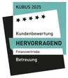 Siegel KUBUS, Finanzvertriebe: KUBUS 2025, Kundenbewertung „Hervorragend“, Betreuung